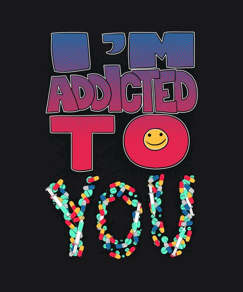 I'm Addicted To You - Quotes & Phrases Screen Print T-Shirt & Hoodie