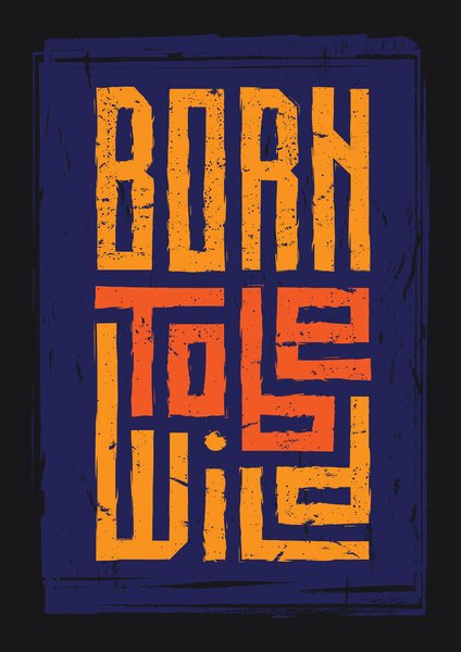 Born To Be Wild - Quotes & Phrases Screen Print T-Shirt & Hoodie