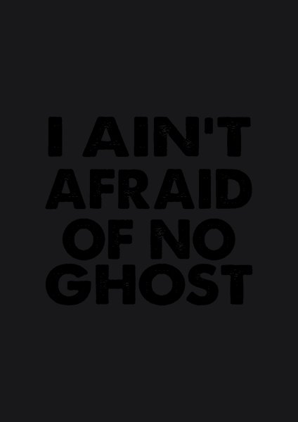 I Ain't Afraid Of No Ghost - Quotes & Phrases Screen Print T-Shirt & Hoodie