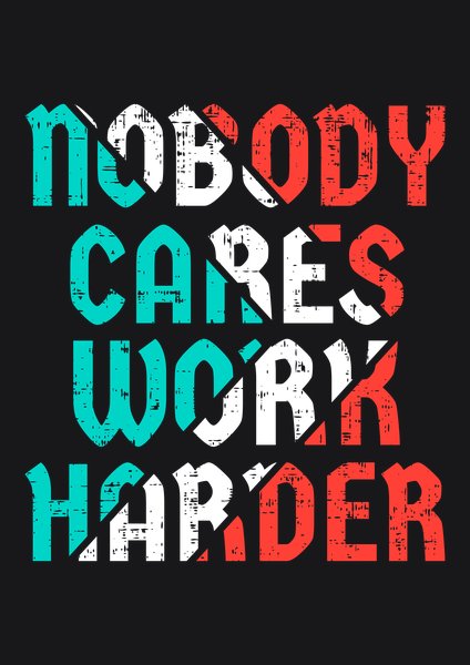 Nobody Cares Work Harder - Quotes & Phrases Screen Print T-Shirt & Hoodie