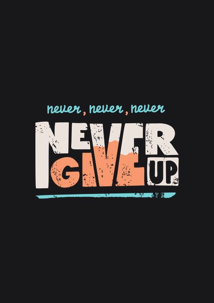Never Give Up - Quotes & Phrases Screen Print T-Shirt & Hoodie