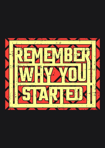 Remember Why You Started - Quotes & Phrases Screen Print T-Shirt & Hoodie