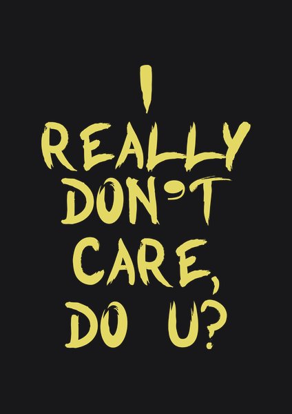 I Really Don't Care Do U? - Quotes & Phrases Screen Print T-Shirt & Hoodie
