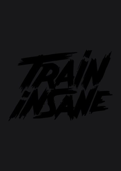 Train Insane - Quotes & Phrases Screen Print T-Shirt & Hoodie