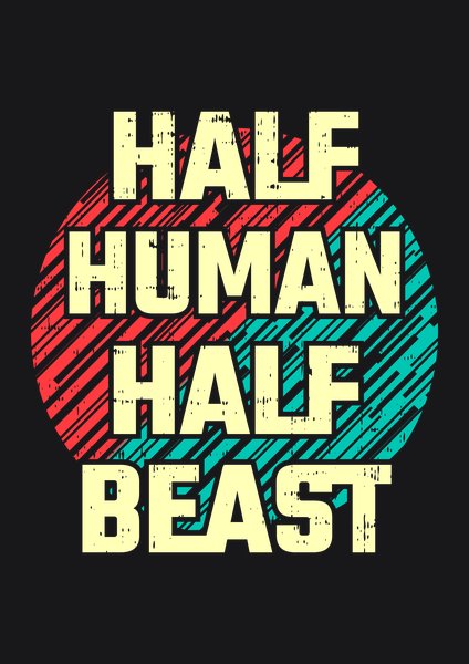 Half Human Half Beast - Quotes & Phrases Screen Print T-Shirt & Hoodie