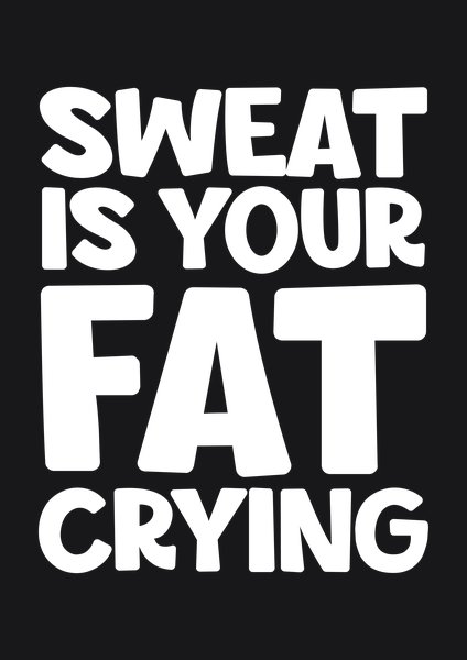 Sweat Is Your Fat Crying - Quotes & Phrases Screen Print T-Shirt & Hoodie