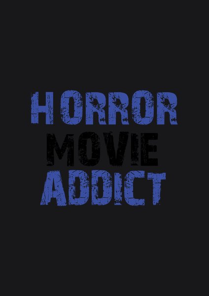Horror Movie Addict - Quotes & Phrases Screen Print T-Shirt & Hoodie