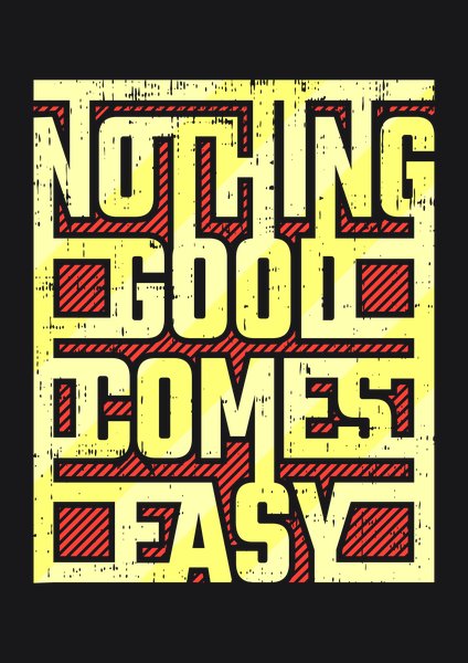 Nothing Good Comes Easy - Quotes & Phrases Screen Print T-Shirt & Hoodie