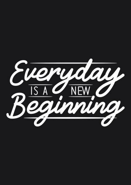 Everyday Is A New Beginning - Quotes & Phrases Screen Print T-Shirt & Hoodie