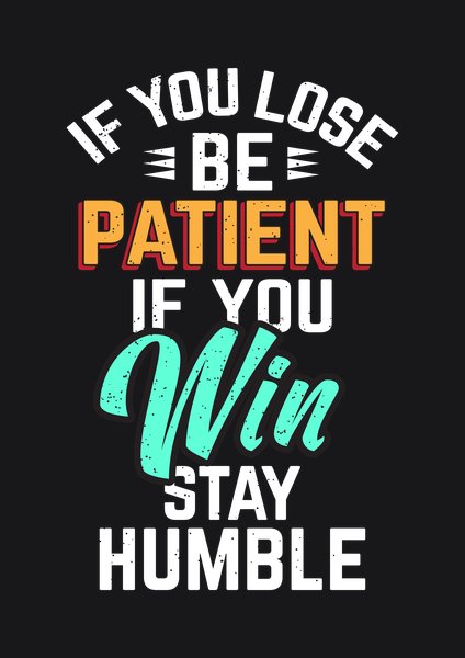 If You Lose Be Patient If You Win Stay Humble - Quotes & Phrases Screen Print T-Shirt & Hoodie