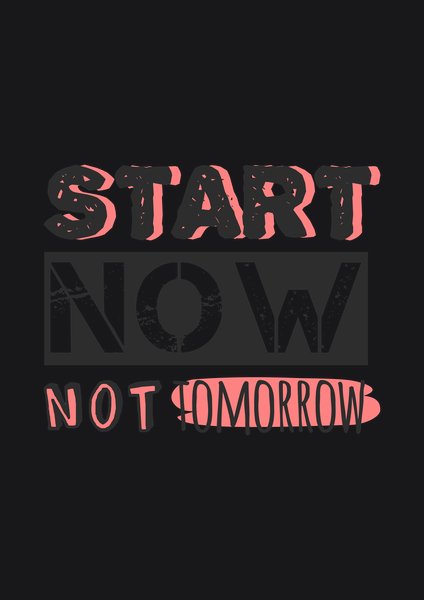 Start Now Not Tomorrow - Quotes & Phrases Screen Print T-Shirt & Hoodie