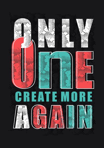 Only One Create More Again - Quotes & Phrases Screen Print T-Shirt & Hoodie