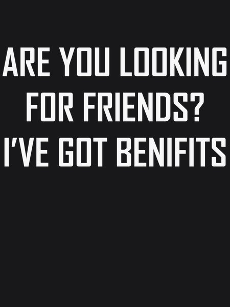 Friends With Benefits - Sarcasm & Humor Screen Print T-Shirt & Hoodie