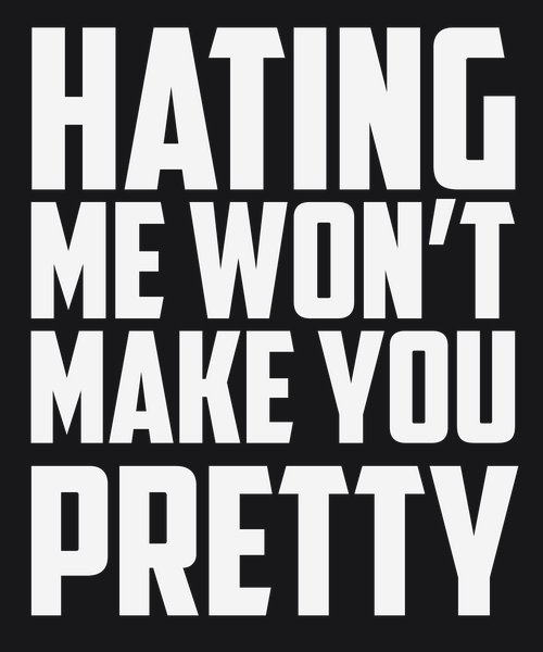 Hating Me Won't Make You Pretty - Sarcasm & Humor Screen Print T-Shirt & Hoodie