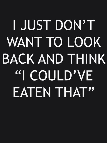 I Could've Eaten That - Sarcasm & Humor Screen Print T-Shirt & Hoodie
