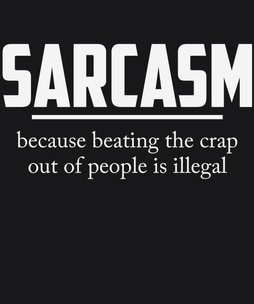 Sarcasm: Beating The Crap Is Illegal - Sarcasm & Humor Screen Print T-Shirt & Hoodie