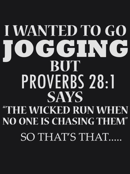 I Wanted To Go Jogging (Proverbs 28:1) - Sarcasm & Humor Screen Print T-Shirt & Hoodie
