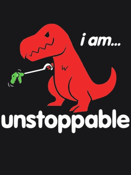 I Am Unstoppable T-Rex - Sarcasm & Humor Screen Print T-Shirt & Hoodie
