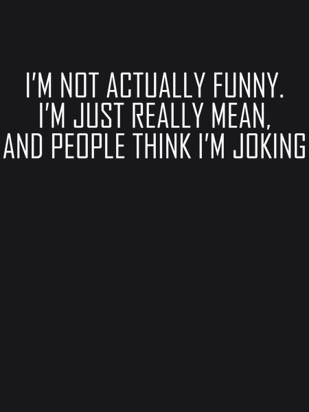 Not Actually Funny Just Really Mean - Sarcasm & Humor Screen Print T-Shirt & Hoodie