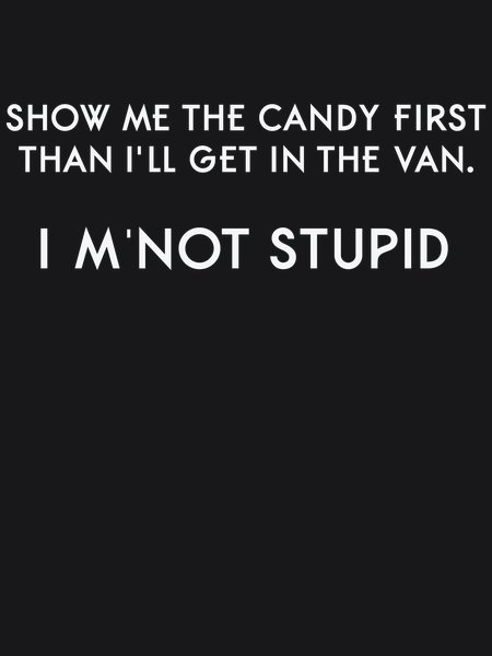 Show Me The Candy First I'm Not Stupid - Sarcasm & Humor Screen Print T-Shirt & Hoodie