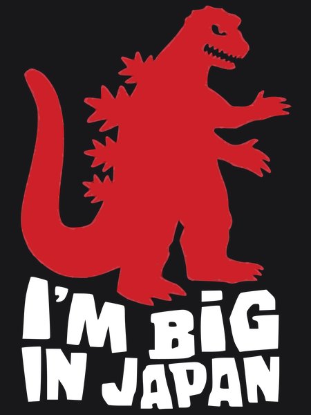 I'm Big In Japan Godzilla - Sarcasm & Humor Screen Print T-Shirt & Hoodie