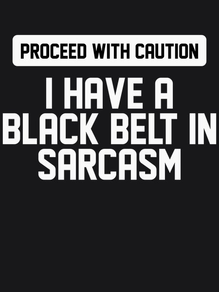 Black Belt In Sarcasm - Sarcasm & Humor Screen Print T-Shirt & Hoodie