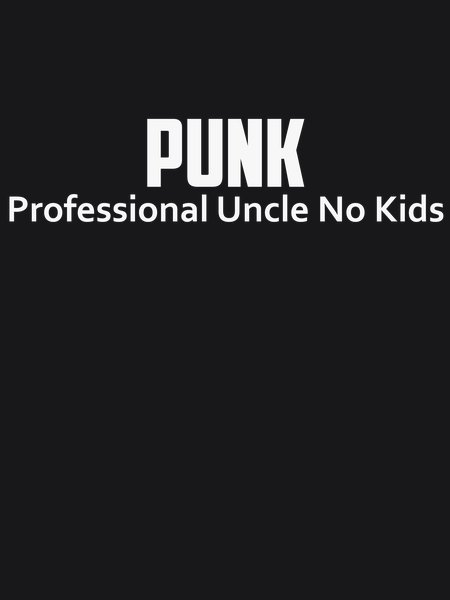 PUNK: Professional Uncle No Kids - Sarcasm & Humor Screen Print T-Shirt & Hoodie