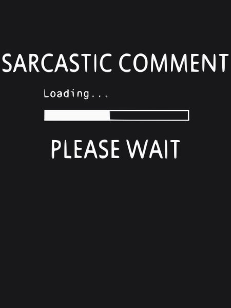 Sarcastic Comment Loading Please Wait - Sarcasm & Humor Screen Print T-Shirt & Hoodie