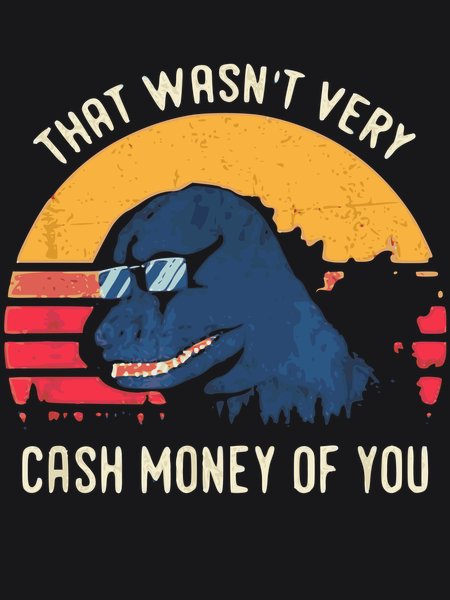 That Wasn't Very Cash Money Of You - Sarcasm & Humor Screen Print T-Shirt & Hoodie