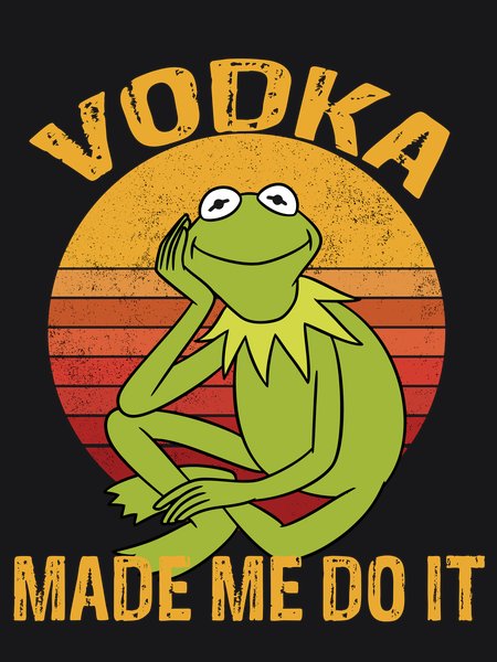 Vodka Made Me Do It Kermit - Sarcasm & Humor Screen Print T-Shirt & Hoodie