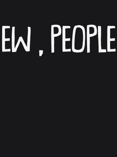 Ew People - Sarcasm & Humor Screen Print T-Shirt & Hoodie
