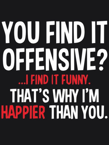 You Find It Offensive? I Find It Funny - Sarcasm & Humor Screen Print T-Shirt & Hoodie